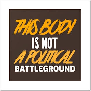 This Body Is Not Political Battleground Posters and Art